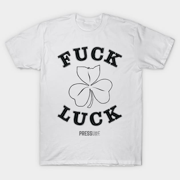 F Luck Black T-Shirt by pressurelife